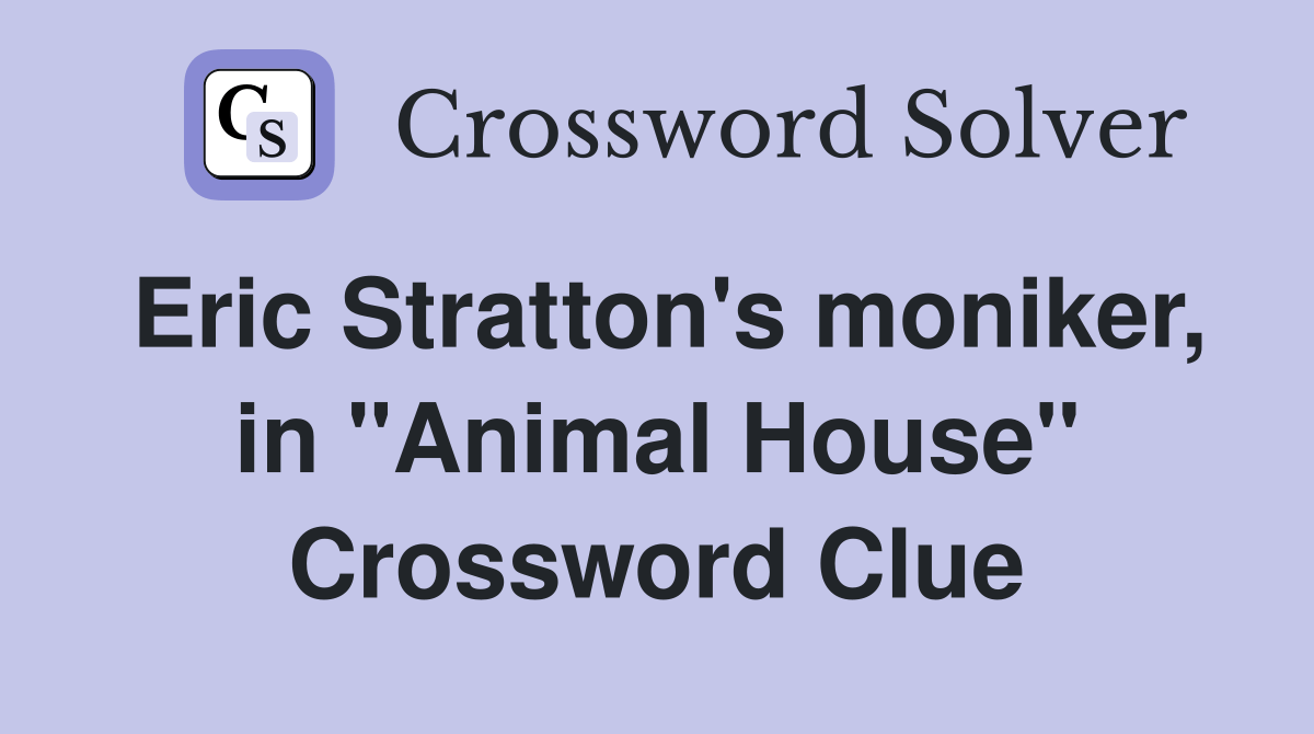 Eric Stratton's moniker, in "Animal House" Crossword Clue Answers